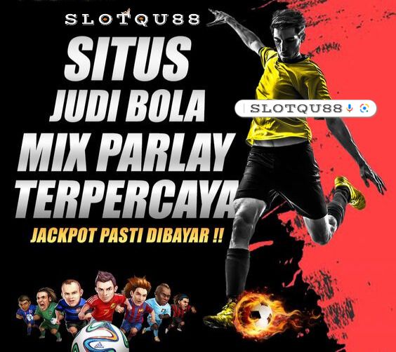 SLOTQU88: Link Daftar Situs Judi Bola Resmi Bandar Online Terbaru Di Indonesia